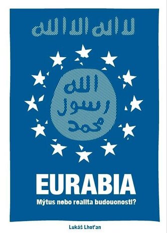 Eurabia - Mýtus nebo realita budoucnosti? Eurabia - Mýtus nebo realita budoucnosti?