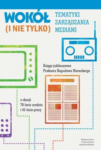 Wokół tematyki zarządzania mediami (i nie tylko) Wokół tematyki zarządzania mediami (i nie tylko)