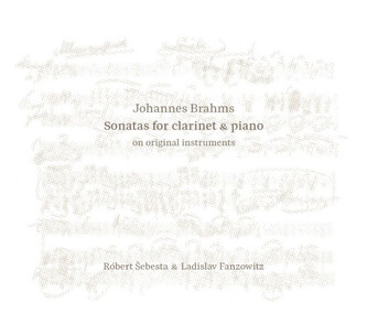 Šebesta Róbert & Ladislav Fanzowitz: Johannes Brahms: Sonatas for Clarinet & Piano on Original Instr