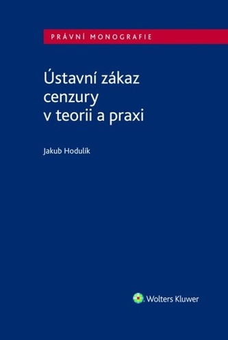 Ústavní zákaz cenzury v teorii a praxi Ústavní zákaz cenzury v teorii a praxi