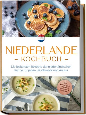 Niederlande Kochbuch: Die leckersten Rezepte der niederländischen Küche für jeden Geschmack und Anlass - inkl. Brotrezepten, Fin