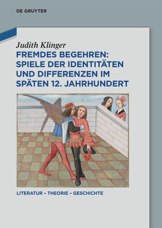 Fremdes Begehren: Spiele der Identitäten und Differenzen im späten 12. Jahrhundert