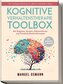 Kognitive Verhaltenstherapie Toolbox: Die 7 mächtigsten Werkzeuge zur effektiven Selbsthilfe im Alltag - Bei Ängsten, Sorgen, De
