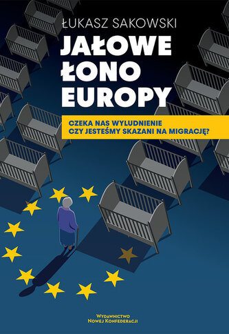 Jałowe Łono Europy Czeka nas wyludnienie czy jesteśmy skazani na migrację?