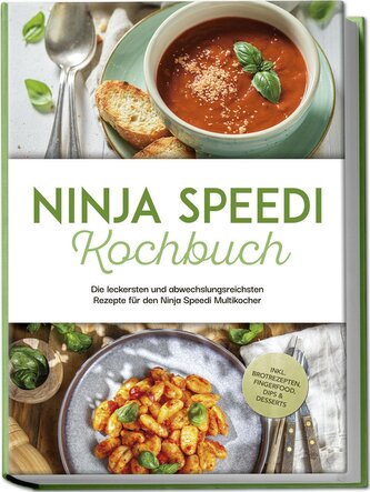 Ninja Speedi Kochbuch: Die leckersten und abwechslungsreichsten Rezepte für den Ninja Speedi Multikocher - inkl. Brotrezepten, F
