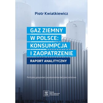 Gaz ziemny w Polsce: konsumpcja i zaopatrzenie. Raport analizujący