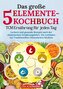 Das große 5-Elemente-Kochbuch - TCM Ernährung für jeden Tag