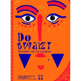 Do twarzy. Dlaczego się malujemy?