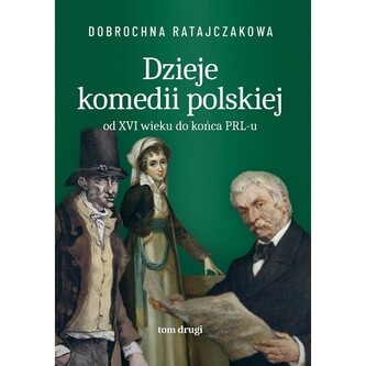 Dzieje komedii polskiej od XVI wieku do końca PRL-u. Tom 2