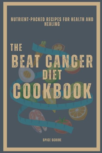 The Beat Cancer Diet Cookbook | Nutrient-Packed Recipes for Health and Healing