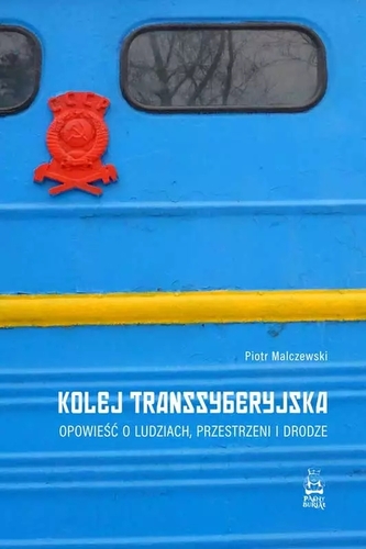 Kolej Transsyberyjska. Opowieść o ludziach, przestrzeni i drodze