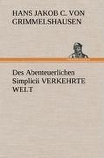 Des Abenteuerlichen Simplicii VERKEHRTE WELT