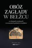 Obóz zagłady w Bełżcu w relacjach ocalonych...