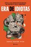 Era de Idiotas / A Time of Idiots
