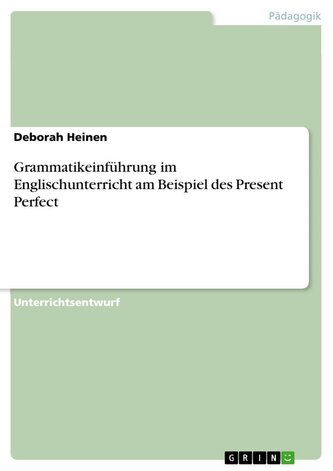 Grammatikeinführung im Englischunterricht am Beispiel des Present Perfect