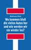 Wo kommen bloß die vielen Autos her und wie werden wir sie wieder los?