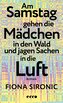 Am Samstag gehen die Mädchen in den Wald und jagen Sachen in die Luft