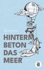 Hinterm Beton das Meer