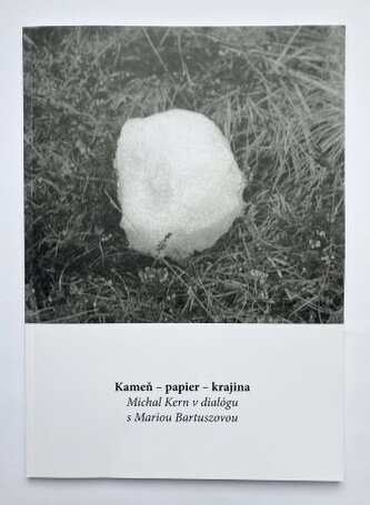 Kameň-papier-krajina / Michal Kern v dialógu s Mariou Bartuszovou Kameň-papier-krajina / Michal Kern v dialógu s Mariou Bartuszovou