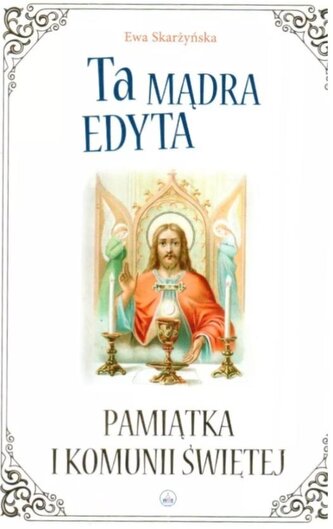 Ta mądra Edyta. Pamiątka I Komunii Świętej Ta mądra Edyta. Pamiątka I Komunii Świętej
