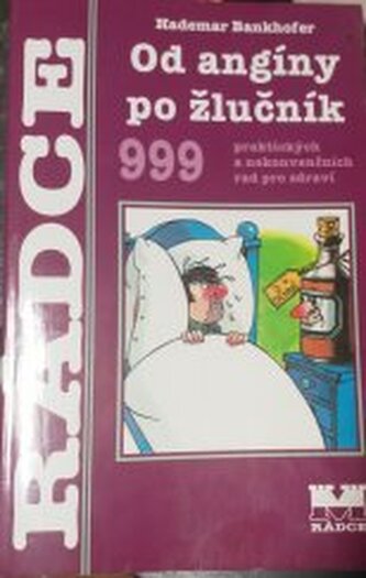 Od angíny po žlučník: 999 praktických a nekonvenčních rad pro zd