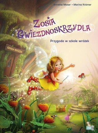 Przygoda w szkole wróżek. Wróżka Zosia gwiezdnoskrzydła Przygoda w szkole wróżek. Wróżka Zosia gwiezdnoskrzydła