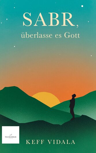 SABR, überlasse es Gott: Spirituelle Texte und Zitate, die dir dabei helfen werden, deinen inneren Frieden zu finden.