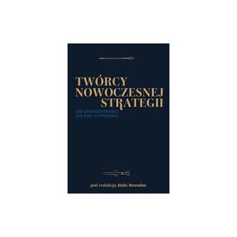 Twórcy nowoczesnej strategii. Od starożytności do ery cyfrowej