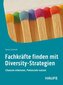 Fachkräfte finden mit Diversity-Strategien