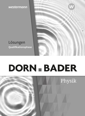 Dorn / Bader Physik SII. Qualifikationsphase Lösungen. Für Nordrhein-Westfalen