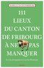 111 Lieux du canton de Fribourg à ne pas manquer