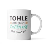 Hrnek Tohle je ten nejlepší tatínek na světě: 200 ml