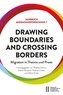 Drawing Boundaries and Crossing Borders: Migration in Theorie und Praxis