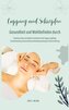 Gesundheit und Wohlbefinden durch Schröpfen und Cupping (Praktische Tipps und effektive Techniken für Anti-Aging, Entgiftung, Fa