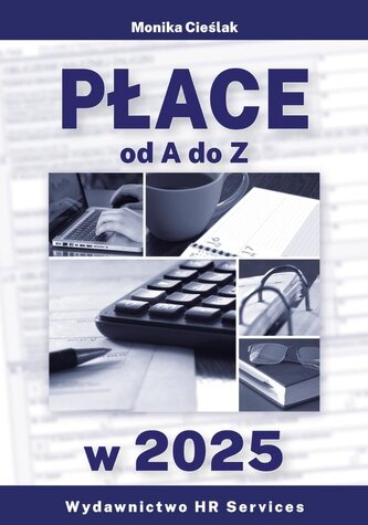 Płace od A do Z w 2025 stan prawny 16 I 2025 Płace od A do Z w 2025 stan prawny 16 I 2025
