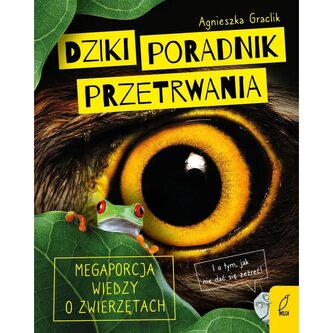 Dziki poradnik przetrwania. Megaporcja wiedzy o zwierzętach. Agnieszka Graclik