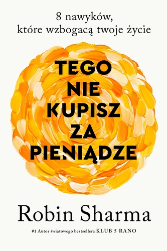 Tego nie kupisz za pieniądze. 8 nawyków, które wzbogacą twoje życie Tego nie kupisz za pieniądze. 8 nawyków, które wzbogacą twoje życie