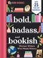 Bold, Badass, and Bookish. Women Writers Who Made History