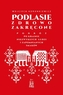 Podlasie zdrowo zakręcone. Podróż po krainie niezwykłych ludzi i zapomnianych smaków