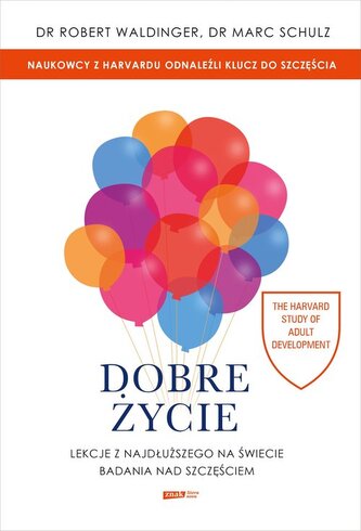 Dobre życie. Lekcje z najdłuższego na świecie badania nad szczęściem
