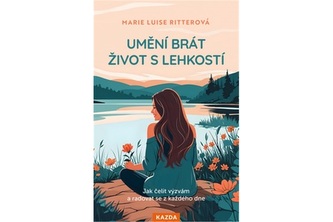 Umění brát život s lehkostí - Jak čelit výzvám a radovat se z každého dne