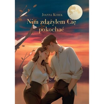 Nim zdążyłem Cię pokochać