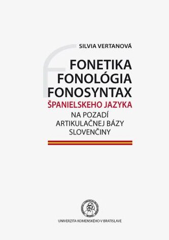 Fonetika, fonológia, fonosyntax španielskeho jazyka na pozadí artikulačnej bázy slovenčiny