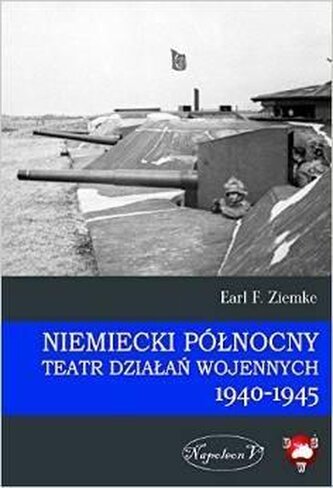 Niemiecki Północny Teatr Działań Wojennych 1940-45 Niemiecki Północny Teatr Działań Wojennych 1940-45