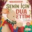 Senin Icin Dua Ettim - Ilk Dini Kavramlarim Dua Etme