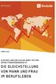 Die Gleichstellung von Mann und Frau im Berufsleben. Gleicher Lohn für gleiche Arbeit mit dem Entgelttransparenzgesetz?