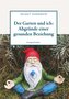 Der Garten und ich: Abgründe einer gesunden Beziehung