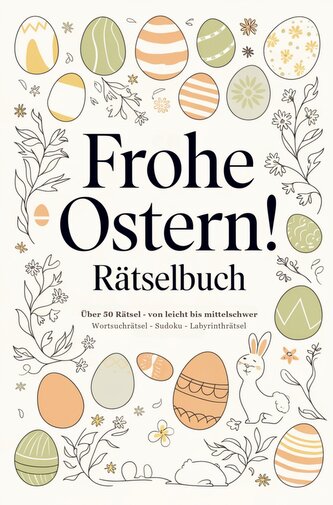 Frohe Ostern! Rätselbuch mit Sudoku, Wortsuchrätsel und Labyrinth-Rätsel: Das kleine Geschenk zu Ostern für Freunde, Familie und