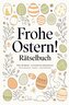 Frohe Ostern! Rätselbuch mit Sudoku, Wortsuchrätsel und Labyrinth-Rätsel: Das kleine Geschenk zu Ostern für Freunde, Familie und
