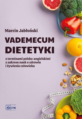 Vademecum Dietetyki. Z terminami polsko-ang. Vademecum Dietetyki. Z terminami polsko-ang.